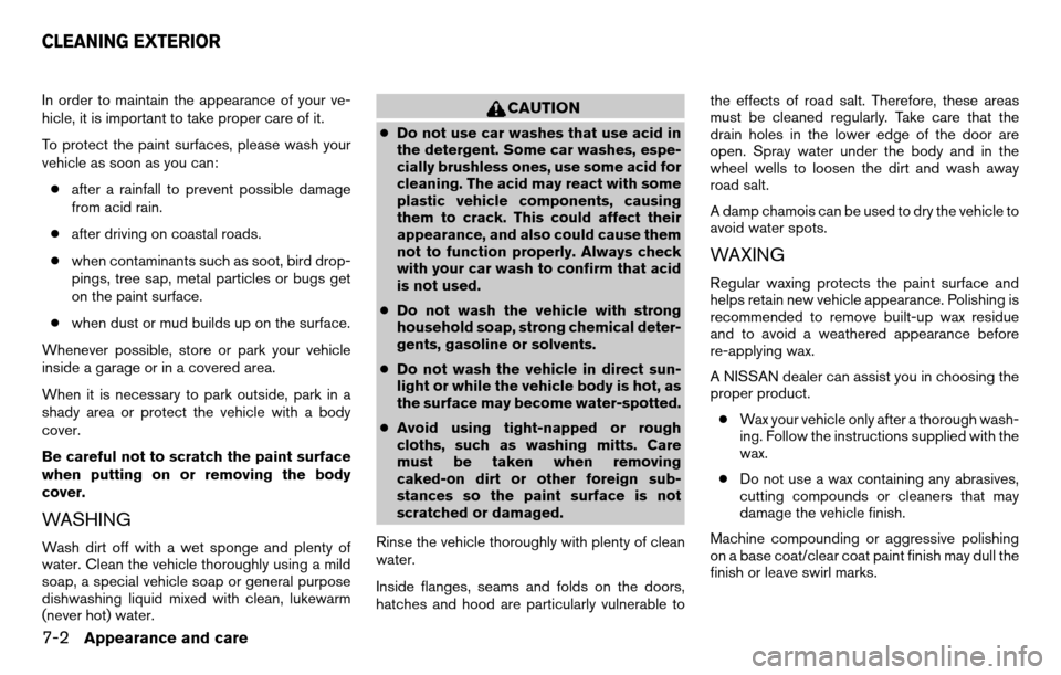 NISSAN TITAN 2013 1.G Owners Manual In order to maintain the appearance of your ve-
hicle, it is important to take proper care of it.
To protect the paint surfaces, please wash your
vehicle as soon as you can:● after a rainfall to pre NISSAN TITAN 2013 1.G Owners Manual In order to maintain the appearance of your ve-
hicle, it is important to take proper care of it.
To protect the paint surfaces, please wash your
vehicle as soon as you can:● after a rainfall to pre