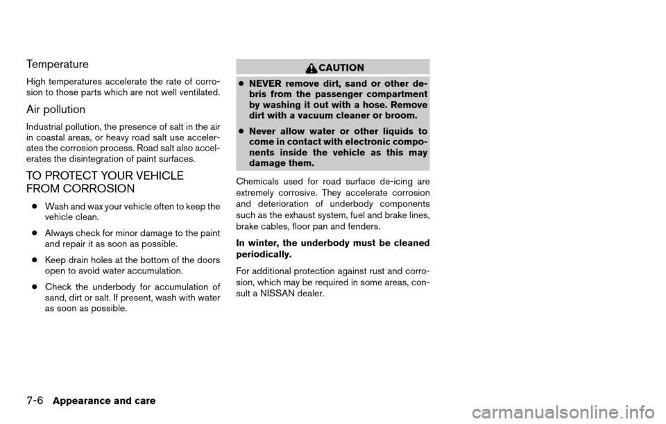 NISSAN TITAN 2013 1.G Owners Manual Temperature
High temperatures accelerate the rate of corro-
sion to those parts which are not well ventilated.
Air pollution
Industrial pollution, the presence of salt in the air
in coastal areas, or NISSAN TITAN 2013 1.G Owners Manual Temperature
High temperatures accelerate the rate of corro-
sion to those parts which are not well ventilated.
Air pollution
Industrial pollution, the presence of salt in the air
in coastal areas, or