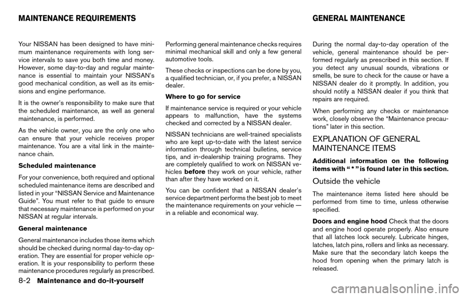 NISSAN TITAN 2013 1.G Owners Manual Your NISSAN has been designed to have mini-
mum maintenance requirements with long ser-
vice intervals to save you both time and money.
However, some day-to-day and regular mainte-
nance is essential NISSAN TITAN 2013 1.G Owners Manual Your NISSAN has been designed to have mini-
mum maintenance requirements with long ser-
vice intervals to save you both time and money.
However, some day-to-day and regular mainte-
nance is essential