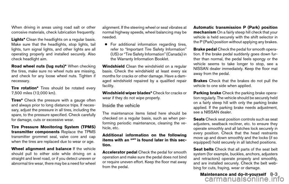NISSAN TITAN 2013 1.G Owners Manual When driving in areas using road salt or other
corrosive materials, check lubrication frequently.
Lights*Clean the headlights on a regular basis.
Make sure that the headlights, stop lights, tail
light NISSAN TITAN 2013 1.G Owners Manual When driving in areas using road salt or other
corrosive materials, check lubrication frequently.
Lights*Clean the headlights on a regular basis.
Make sure that the headlights, stop lights, tail
light
