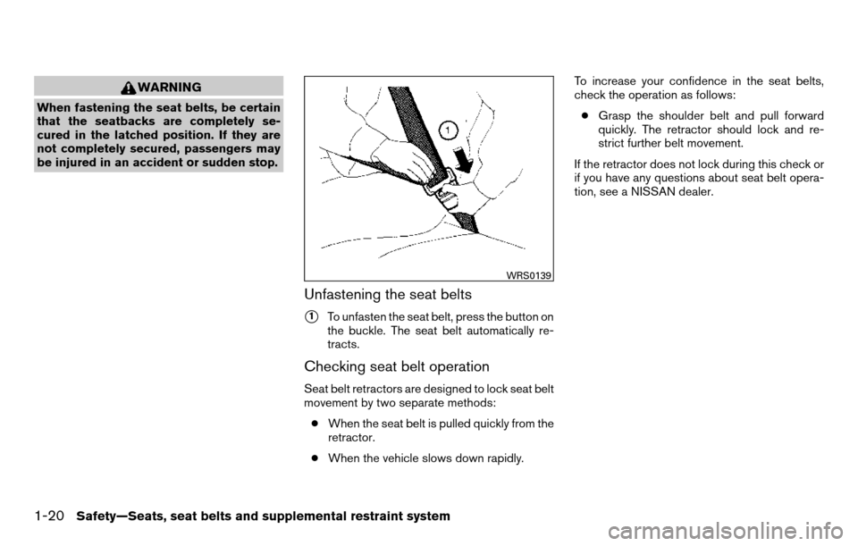 NISSAN TITAN 2013 1.G Owners Guide WARNING
When fastening the seat belts, be certain
that the seatbacks are completely se-
cured in the latched position. If they are
not completely secured, passengers may
be injured in an accident or s