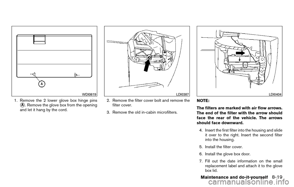 NISSAN TITAN 2013 1.G Owners Manual 1. Remove the 2 lower glove box hinge pins
A. Remove the glove box from the opening
and let it hang by the cord. 2. Remove the filter cover bolt and remove the
filter cover.
3. Remove the old in-cabi