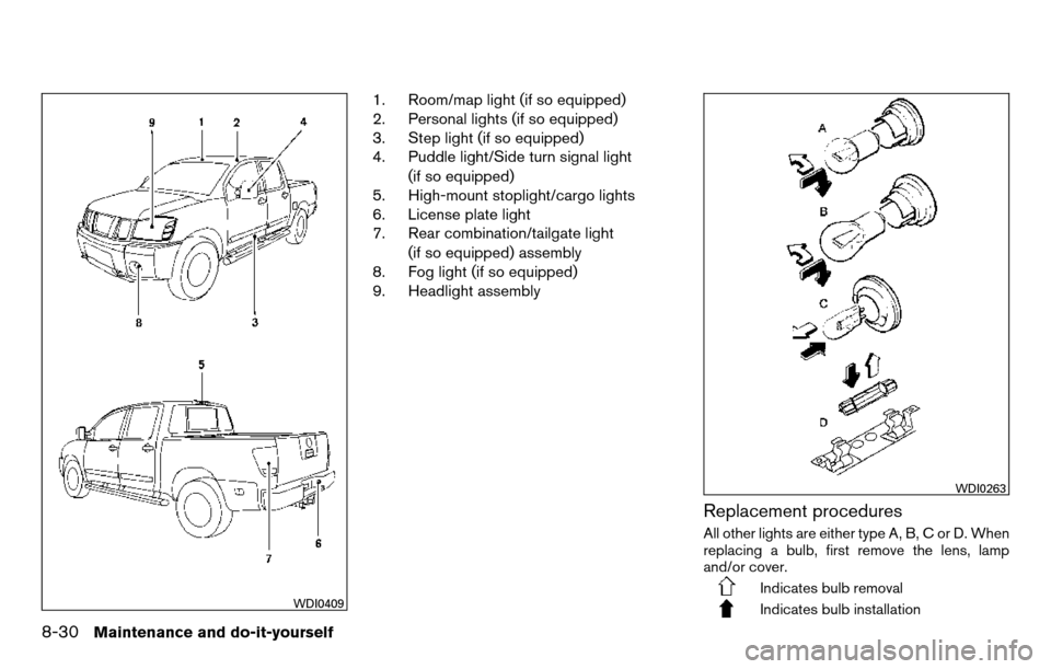 NISSAN TITAN 2013 1.G Owners Manual 1. Room/map light (if so equipped)
2. Personal lights (if so equipped)
3. Step light (if so equipped)
4. Puddle light/Side turn signal light(if so equipped)
5. High-mount stoplight/cargo lights
6. Lic