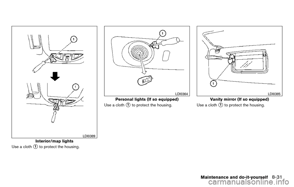 NISSAN TITAN 2013 1.G Owners Manual Use a cloth1to protect the housing.Use a cloth
1to protect the housing.
Use a cloth1to protect the housing.
Interior/map lights
LDI0389
Personal lights (If so equipped)
LDI0364
Vanity mirror (If so