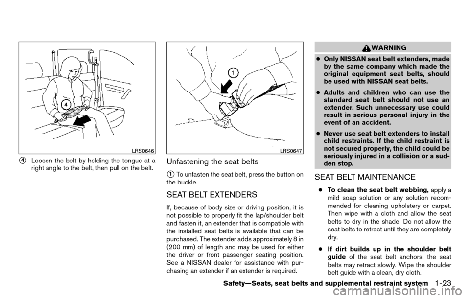 NISSAN TITAN 2013 1.G Owners Manual 4Loosen the belt by holding the tongue at a
right angle to the belt, then pull on the belt.Unfastening the seat belts
1To unfasten the seat belt, press the button on
the buckle.
SEAT BELT EXTENDERS
