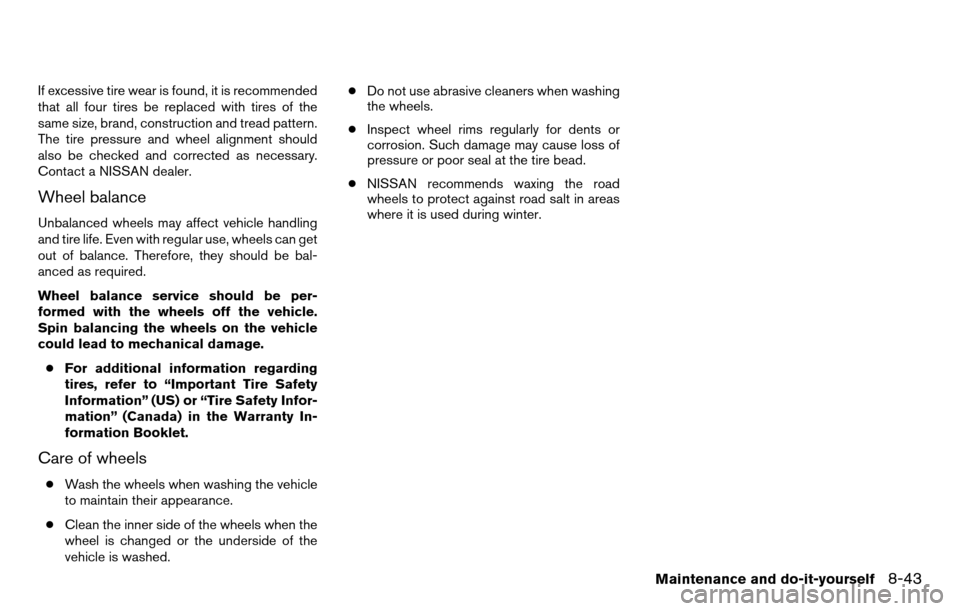 NISSAN TITAN 2013 1.G Owners Manual If excessive tire wear is found, it is recommended
that all four tires be replaced with tires of the
same size, brand, construction and tread pattern.
The tire pressure and wheel alignment should
also