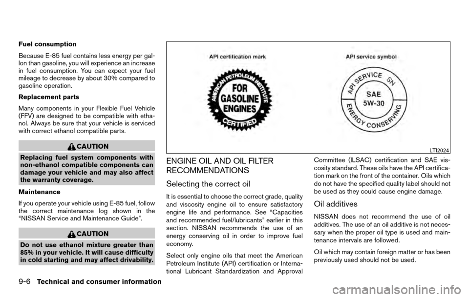 NISSAN TITAN 2013 1.G Owners Manual Fuel consumption
Because E-85 fuel contains less energy per gal-
lon than gasoline, you will experience an increase
in fuel consumption. You can expect your fuel
mileage to decrease by about 30% compa