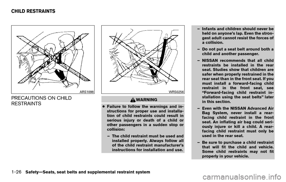 NISSAN TITAN 2013 1.G Owners Manual PRECAUTIONS ON CHILD
RESTRAINTSWARNING
●Failure to follow the warnings and in-
structions for proper use and installa-
tion of child restraints could result in
serious injury or death of a child or
