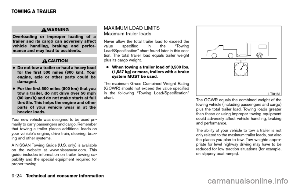 NISSAN TITAN 2013 1.G Owners Manual WARNING
Overloading or improper loading of a
trailer and its cargo can adversely affect
vehicle handling, braking and perfor-
mance and may lead to accidents.
CAUTION
●Do not tow a trailer or haul a NISSAN TITAN 2013 1.G Owners Manual WARNING
Overloading or improper loading of a
trailer and its cargo can adversely affect
vehicle handling, braking and perfor-
mance and may lead to accidents.
CAUTION
●Do not tow a trailer or haul a