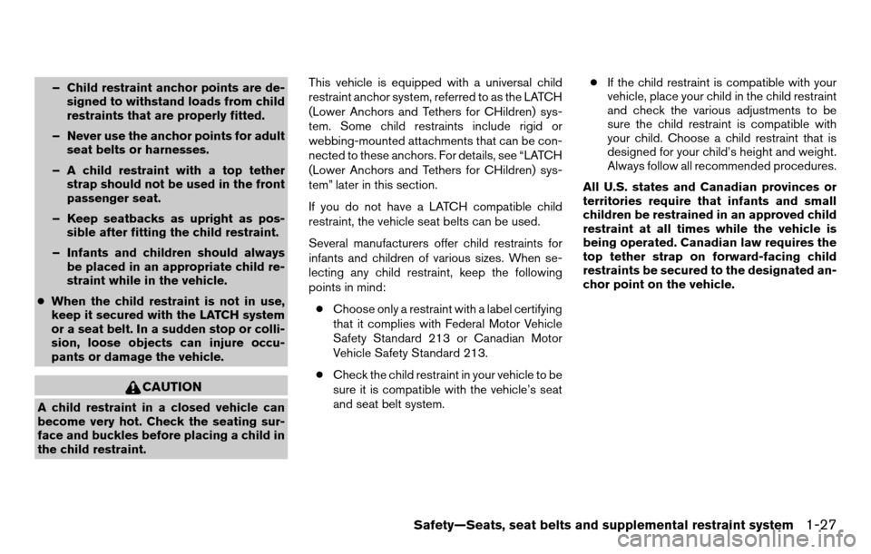 NISSAN TITAN 2013 1.G Service Manual – Child restraint anchor points are de-signed to withstand loads from child
restraints that are properly fitted.
– Never use the anchor points for adult seat belts or harnesses.
– A child restra