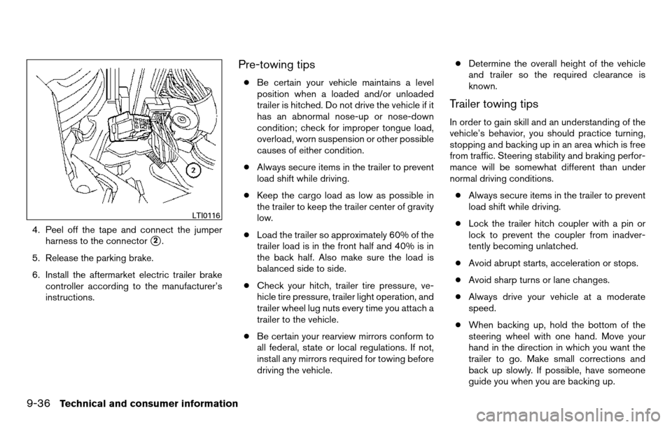 NISSAN TITAN 2013 1.G Workshop Manual 4. Peel off the tape and connect the jumperharness to the connector
2.
5. Release the parking brake.
6. Install the aftermarket electric trailer brake controller according to the manufacturer’s
ins