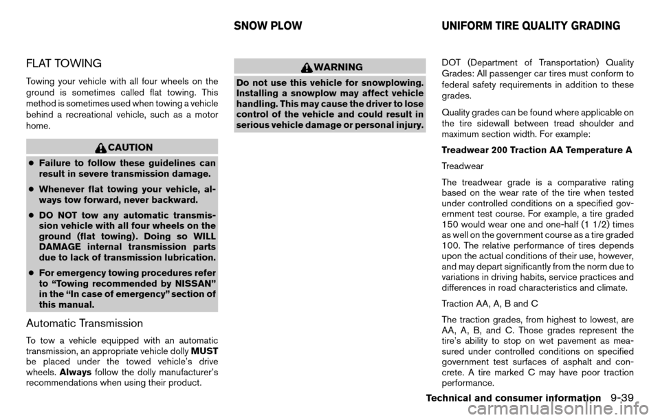 NISSAN TITAN 2013 1.G Service Manual FLAT TOWING
Towing your vehicle with all four wheels on the
ground is sometimes called flat towing. This
method is sometimes used when towing a vehicle
behind a recreational vehicle, such as a motor
h