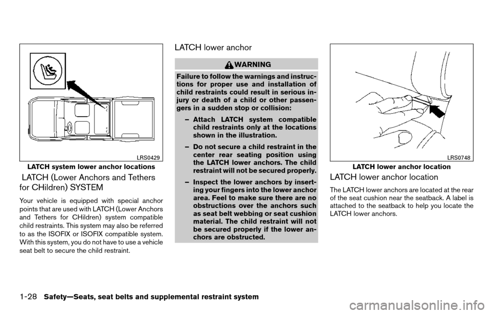 NISSAN TITAN 2013 1.G Service Manual LATCH (Lower Anchors and Tethers
for CHildren) SYSTEM
Your vehicle is equipped with special anchor
points that are used with LATCH (Lower Anchors
and Tethers for CHildren) system compatible
child rest NISSAN TITAN 2013 1.G Service Manual LATCH (Lower Anchors and Tethers
for CHildren) SYSTEM
Your vehicle is equipped with special anchor
points that are used with LATCH (Lower Anchors
and Tethers for CHildren) system compatible
child rest