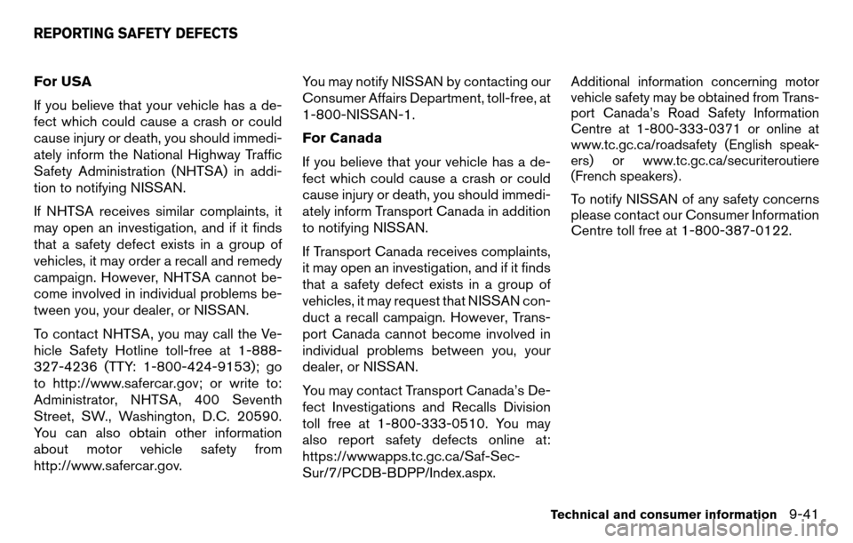 NISSAN TITAN 2013 1.G Owners Manual For USA
If you believe that your vehicle has a de-
fect which could cause a crash or could
cause injury or death, you should immedi-
ately inform the National Highway Traffic
Safety Administration (NH NISSAN TITAN 2013 1.G Owners Manual For USA
If you believe that your vehicle has a de-
fect which could cause a crash or could
cause injury or death, you should immedi-
ately inform the National Highway Traffic
Safety Administration (NH