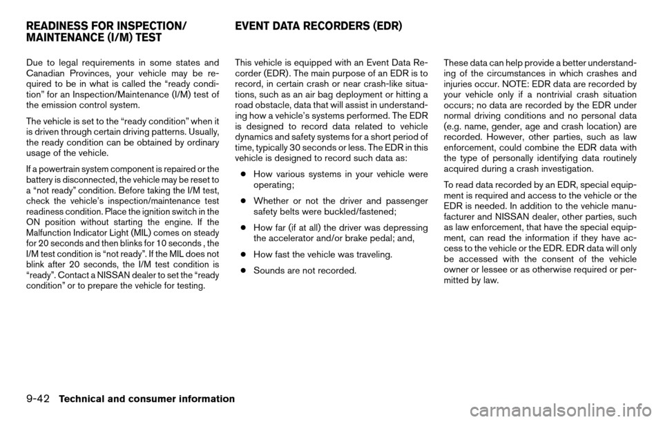 NISSAN TITAN 2013 1.G Service Manual Due to legal requirements in some states and
Canadian Provinces, your vehicle may be re-
quired to be in what is called the “ready condi-
tion” for an Inspection/Maintenance (I/M) test of
the emis