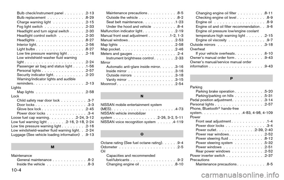 NISSAN TITAN 2013 1.G Owners Manual Bulb check/instrument panel........2-13
Bulb replacement ..............8-29
Charge warning light ............2-15
Fog light switch ...............2-33
Headlight and turn signal switch ......2-30
Headl