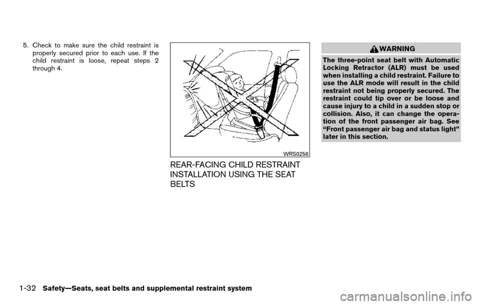 NISSAN TITAN 2013 1.G Service Manual 5. Check to make sure the child restraint isproperly secured prior to each use. If the
child restraint is loose, repeat steps 2
through 4.
REAR-FACING CHILD RESTRAINT
INSTALLATION USING THE SEAT
BELTS