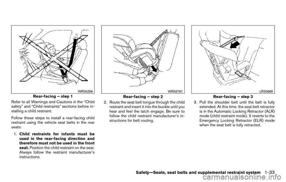 NISSAN TITAN 2013 1.G Service Manual Refer to all Warnings and Cautions in the “Child
safety” and “Child restraints” sections before in-
stalling a child restraint.
Follow these steps to install a rear-facing child
restraint usin