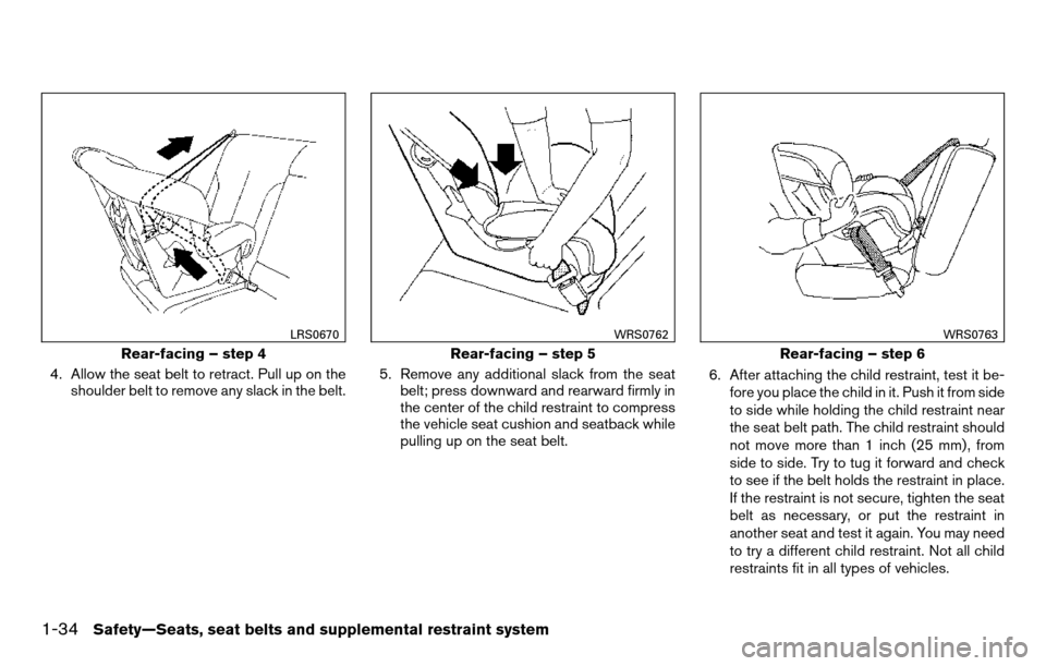 NISSAN TITAN 2013 1.G Owners Guide 4. Allow the seat belt to retract. Pull up on theshoulder belt to remove any slack in the belt. 5. Remove any additional slack from the seat
belt; press downward and rearward firmly in
the center of t