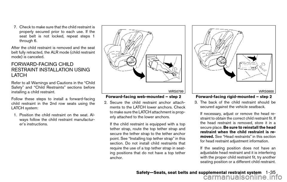 NISSAN TITAN 2013 1.G Workshop Manual 7. Check to make sure that the child restraint isproperly secured prior to each use. If the
seat belt is not locked, repeat steps 1
through 6.
After the child restraint is removed and the seat
belt fu