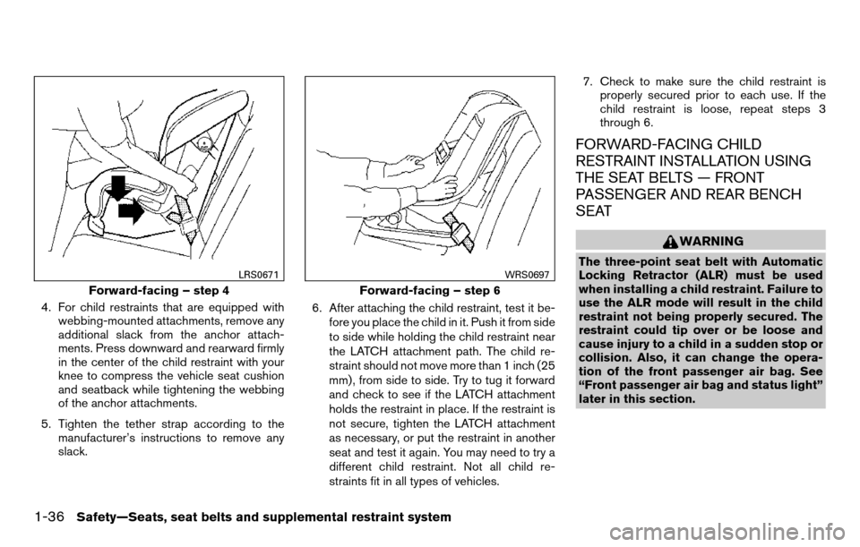 NISSAN TITAN 2013 1.G Workshop Manual 4. For child restraints that are equipped withwebbing-mounted attachments, remove any
additional slack from the anchor attach-
ments. Press downward and rearward firmly
in the center of the child rest