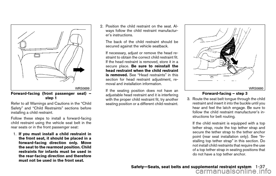 NISSAN TITAN 2013 1.G Workshop Manual Refer to all Warnings and Cautions in the “Child
Safety” and “Child Restraints” sections before
installing a child restraint.
Follow these steps to install a forward-facing
child restraint usi NISSAN TITAN 2013 1.G Workshop Manual Refer to all Warnings and Cautions in the “Child
Safety” and “Child Restraints” sections before
installing a child restraint.
Follow these steps to install a forward-facing
child restraint usi