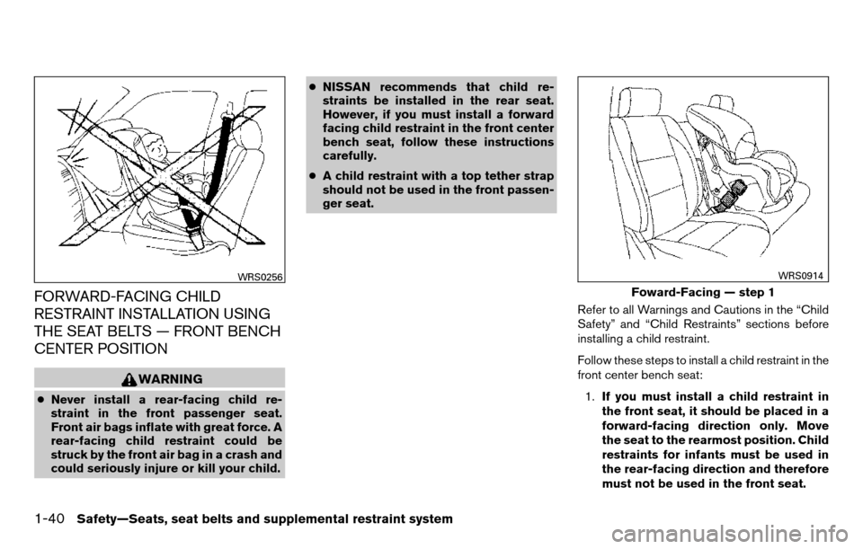 NISSAN TITAN 2013 1.G Workshop Manual FORWARD-FACING CHILD
RESTRAINT INSTALLATION USING
THE SEAT BELTS — FRONT BENCH
CENTER POSITION
WARNING
●Never install a rear-facing child re-
straint in the front passenger seat.
Front air bags in NISSAN TITAN 2013 1.G Workshop Manual FORWARD-FACING CHILD
RESTRAINT INSTALLATION USING
THE SEAT BELTS — FRONT BENCH
CENTER POSITION
WARNING
●Never install a rear-facing child re-
straint in the front passenger seat.
Front air bags in