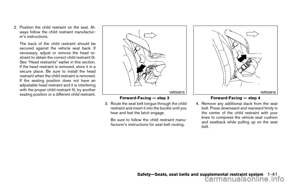 NISSAN TITAN 2013 1.G Workshop Manual 2. Position the child restraint on the seat. Al-ways follow the child restraint manufactur-
er’s instructions.
The back of the child restraint should be
secured against the vehicle seat back. If
nec NISSAN TITAN 2013 1.G Workshop Manual 2. Position the child restraint on the seat. Al-ways follow the child restraint manufactur-
er’s instructions.
The back of the child restraint should be
secured against the vehicle seat back. If
nec
