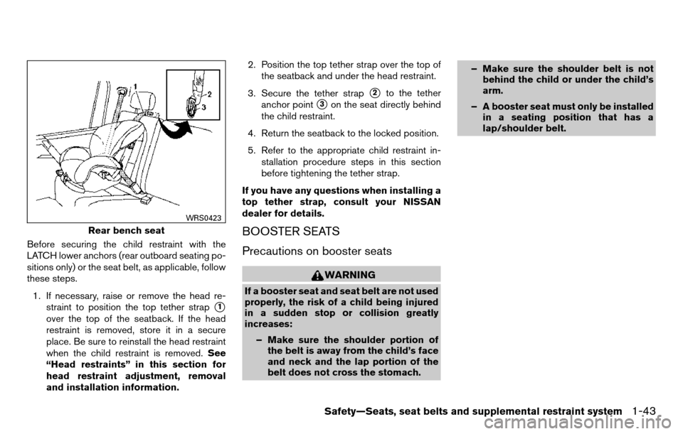 NISSAN TITAN 2013 1.G Workshop Manual Before securing the child restraint with the
LATCH lower anchors (rear outboard seating po-
sitions only) or the seat belt, as applicable, follow
these steps.1. If necessary, raise or remove the head 