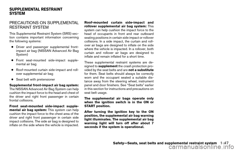 NISSAN TITAN 2013 1.G Owners Manual PRECAUTIONS ON SUPPLEMENTAL
RESTRAINT SYSTEM
This Supplemental Restraint System (SRS) sec-
tion contains important information concerning
the following systems:● Driver and passenger supplemental fr