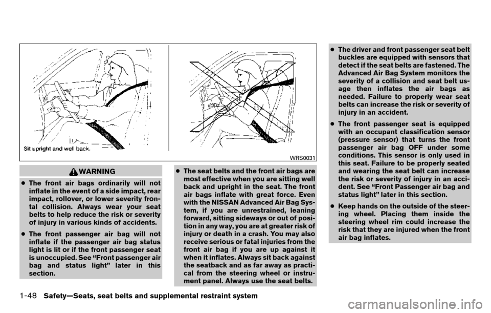 NISSAN TITAN 2013 1.G Repair Manual WARNING
●The front air bags ordinarily will not
inflate in the event of a side impact, rear
impact, rollover, or lower severity fron-
tal collision. Always wear your seat
belts to help reduce the ri NISSAN TITAN 2013 1.G Repair Manual WARNING
●The front air bags ordinarily will not
inflate in the event of a side impact, rear
impact, rollover, or lower severity fron-
tal collision. Always wear your seat
belts to help reduce the ri