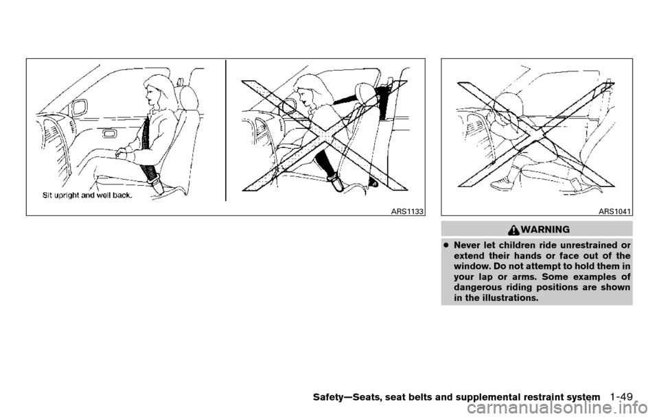 NISSAN TITAN 2013 1.G Repair Manual WARNING
●Never let children ride unrestrained or
extend their hands or face out of the
window. Do not attempt to hold them in
your lap or arms. Some examples of
dangerous riding positions are shown
