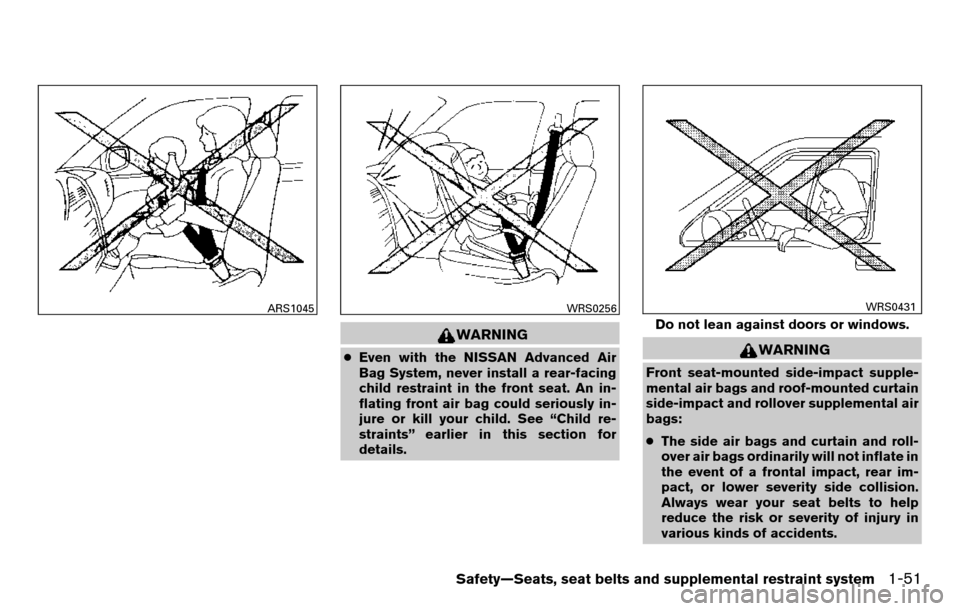 NISSAN TITAN 2013 1.G Owners Manual WARNING
●Even with the NISSAN Advanced Air
Bag System, never install a rear-facing
child restraint in the front seat. An in-
flating front air bag could seriously in-
jure or kill your child. See �