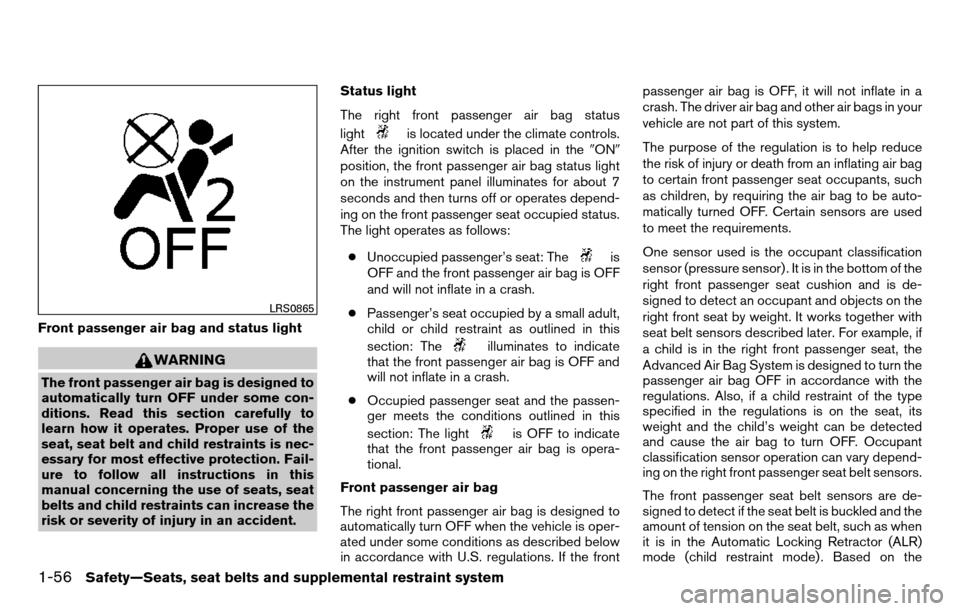 NISSAN TITAN 2013 1.G Manual PDF Front passenger air bag and status light
WARNING
The front passenger air bag is designed to
automatically turn OFF under some con-
ditions. Read this section carefully to
learn how it operates. Proper