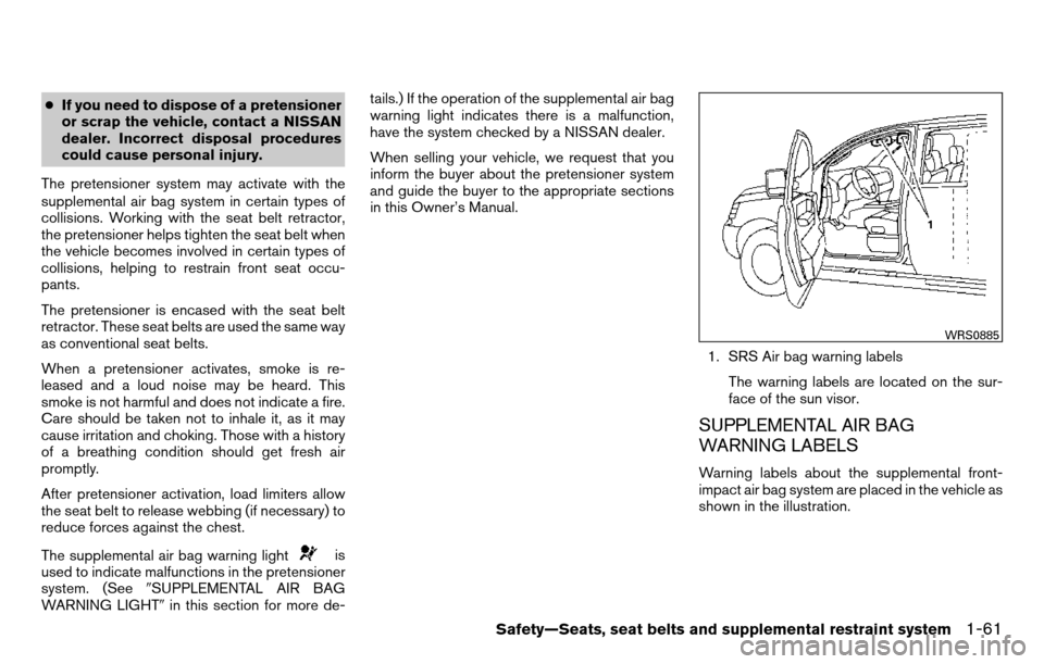 NISSAN TITAN 2013 1.G Manual PDF ●If you need to dispose of a pretensioner
or scrap the vehicle, contact a NISSAN
dealer. Incorrect disposal procedures
could cause personal injury.
The pretensioner system may activate with the
supp