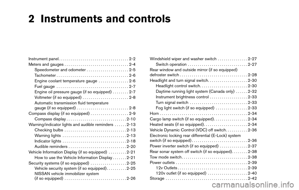 NISSAN TITAN 2013 1.G Owners Manual 2 Instruments and controls
Instrument panel...................................2-2
Meters and gauges ................................2-4
Speedometer and odometer . . ...................2-5
Tachometer .