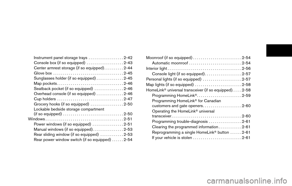 NISSAN TITAN 2013 1.G Owners Manual Instrument panel storage trays..................2-42
Console box (if so equipped) . ..................2-43
Center armrest storage (if so equipped) ..........2-44
Glove box ............................