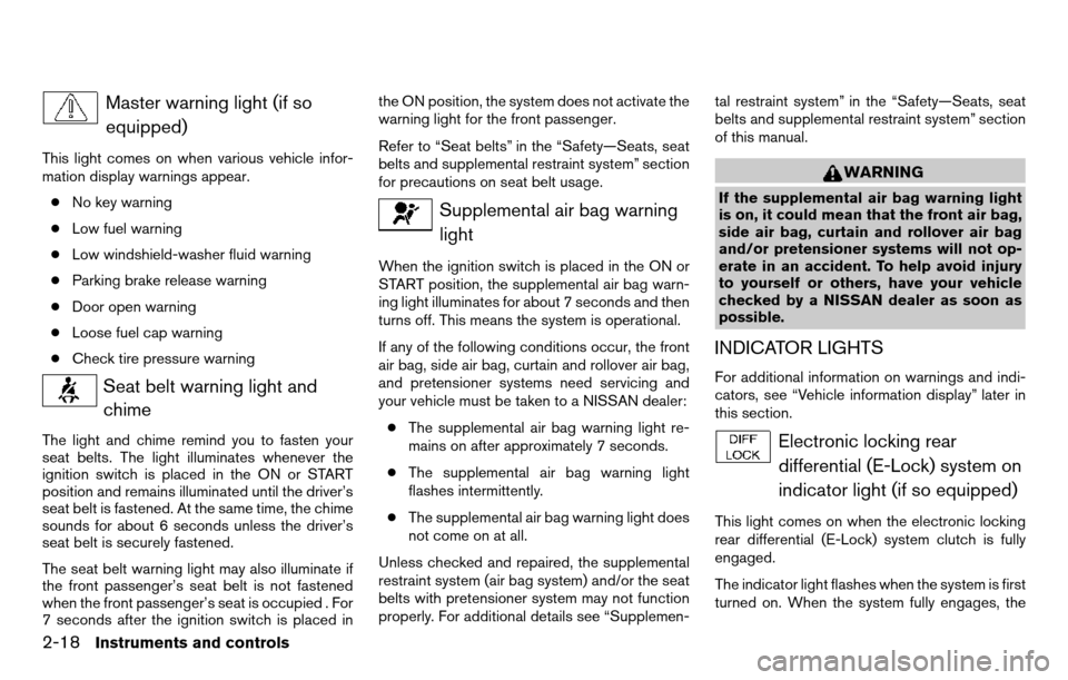 NISSAN TITAN 2013 1.G Owners Manual Master warning light (if soequipped)
This light comes on when various vehicle infor-
mation display warnings appear.
● No key warning
● Low fuel warning
● Low windshield-washer fluid warning
●