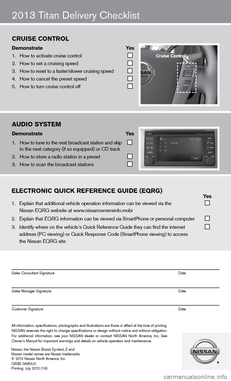 NISSAN TITAN 2013 1.G Quick Reference Guide ON
2013 Titan delivery checklist
eleCtroniC QuiCK referenCe gui\be (eQrg)            yes
1.  Explain that addit\fional vehicle oper\fation information c\fan be viewed via t\fhe  
       
    Nissan EQ