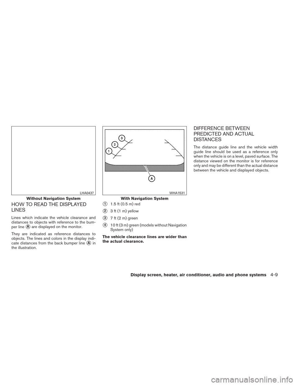 NISSAN VERSA SEDAN 2013 2.G Owners Manual HOW TO READ THE DISPLAYED
LINES
Lines which indicate the vehicle clearance and
distances to objects with reference to the bum-
per line
Aare displayed on the monitor.
They are indicated as reference 