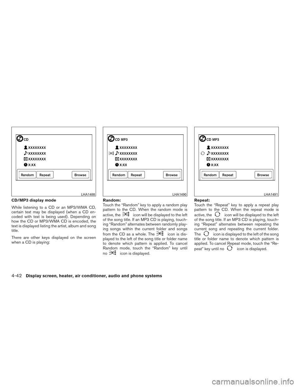 NISSAN VERSA SEDAN 2013 2.G Owners Manual CD/MP3 display mode
While listening to a CD or an MP3/WMA CD,
certain text may be displayed (when a CD en-
coded with text is being used) . Depending on
how the CD or MP3/WMA CD is encoded, the
text i NISSAN VERSA SEDAN 2013 2.G Owners Manual CD/MP3 display mode
While listening to a CD or an MP3/WMA CD,
certain text may be displayed (when a CD en-
coded with text is being used) . Depending on
how the CD or MP3/WMA CD is encoded, the
text i