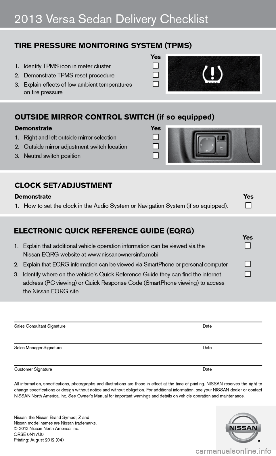 NISSAN VERSA SEDAN 2013 2.G Quick Reference Guide tire Pressure monitoring system (tPms)
ye s
1. Identify TPMS icon i\fn meter cluster
2. Demonstrate TPMS r\feset procedure
3. Explain effects of l\fow ambient tempera\ftures
NISSAN VERSA SEDAN 2013 2.G Quick Reference Guide tire Pressure monitoring system (tPms)
ye s
1. Identify TPMS icon i\fn meter cluster
2. Demonstrate TPMS r\feset procedure
3. Explain effects of l\fow ambient tempera\ftures
