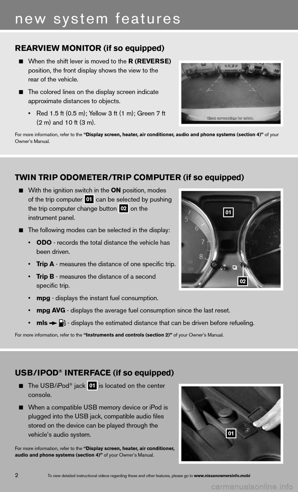 NISSAN VERSA SEDAN 2013 2.G Quick Reference Guide TwiN Tri P oDoMeTer /TriP CoMPuTer (if so equipped)
With the ignition switch in the oN position, modes
of the trip computer
01 can be selected by pushing
the trip computer change button
NISSAN VERSA SEDAN 2013 2.G Quick Reference Guide TwiN Tri P oDoMeTer /TriP CoMPuTer (if so equipped)
With the ignition switch in the oN position, modes
of the trip computer
01 can be selected by pushing
the trip computer change button