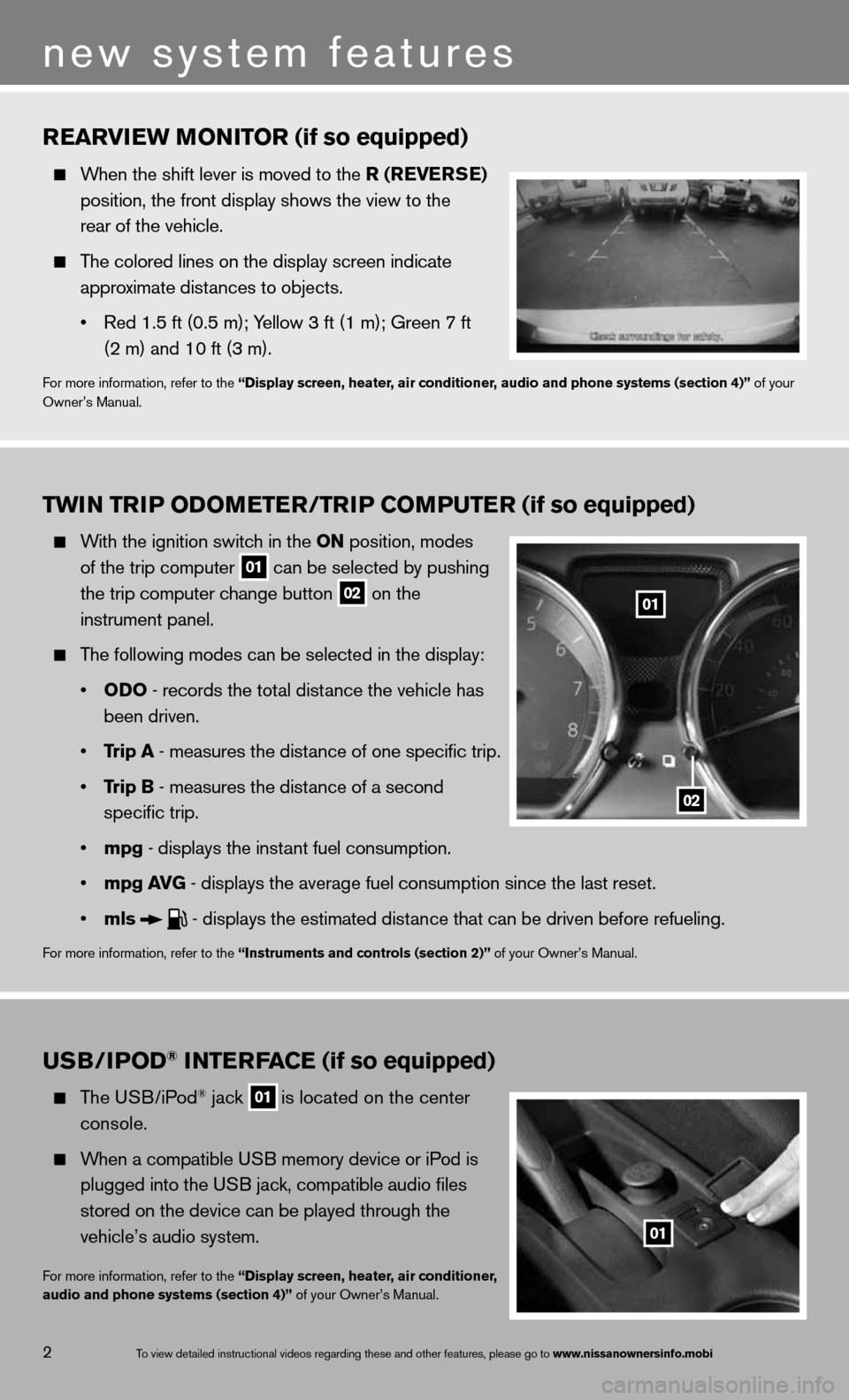 NISSAN VERSA SEDAN 2013 2.G Quick Reference Guide TwiN Tri P oDoMeTer /TriP CoMPuTer (if so equipped)
  With the ignition switch in the oN position, modes 
    of the trip computer
 
01 can be selected by pushing 
    the trip computer change button
