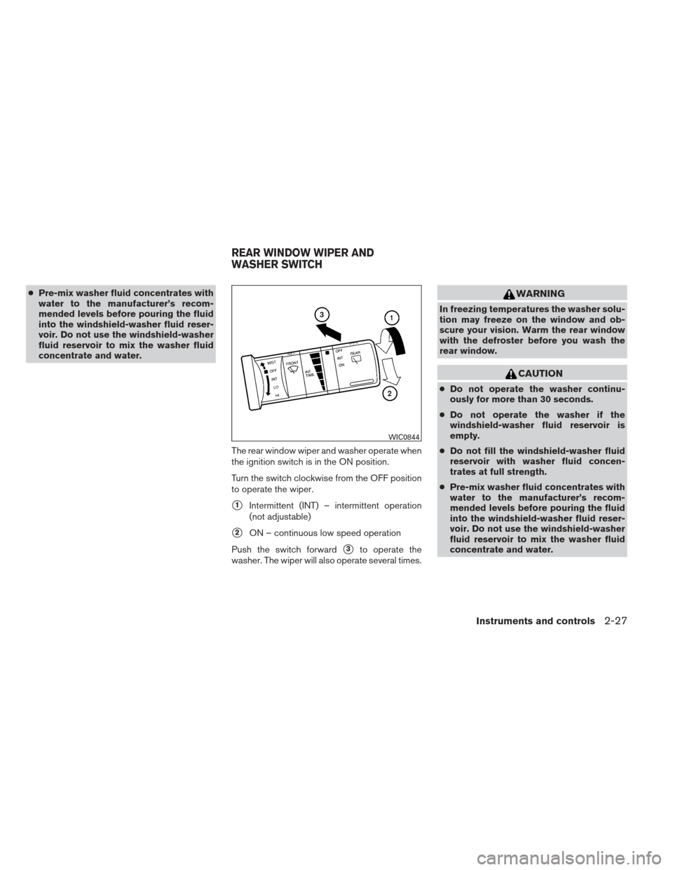 NISSAN XTERRA 2013 N50 / 2.G Owners Guide ●Pre-mix washer fluid concentrates with
water to the manufacturer’s recom-
mended levels before pouring the fluid
into the windshield-washer fluid reser-
voir. Do not use the windshield-washer
flu