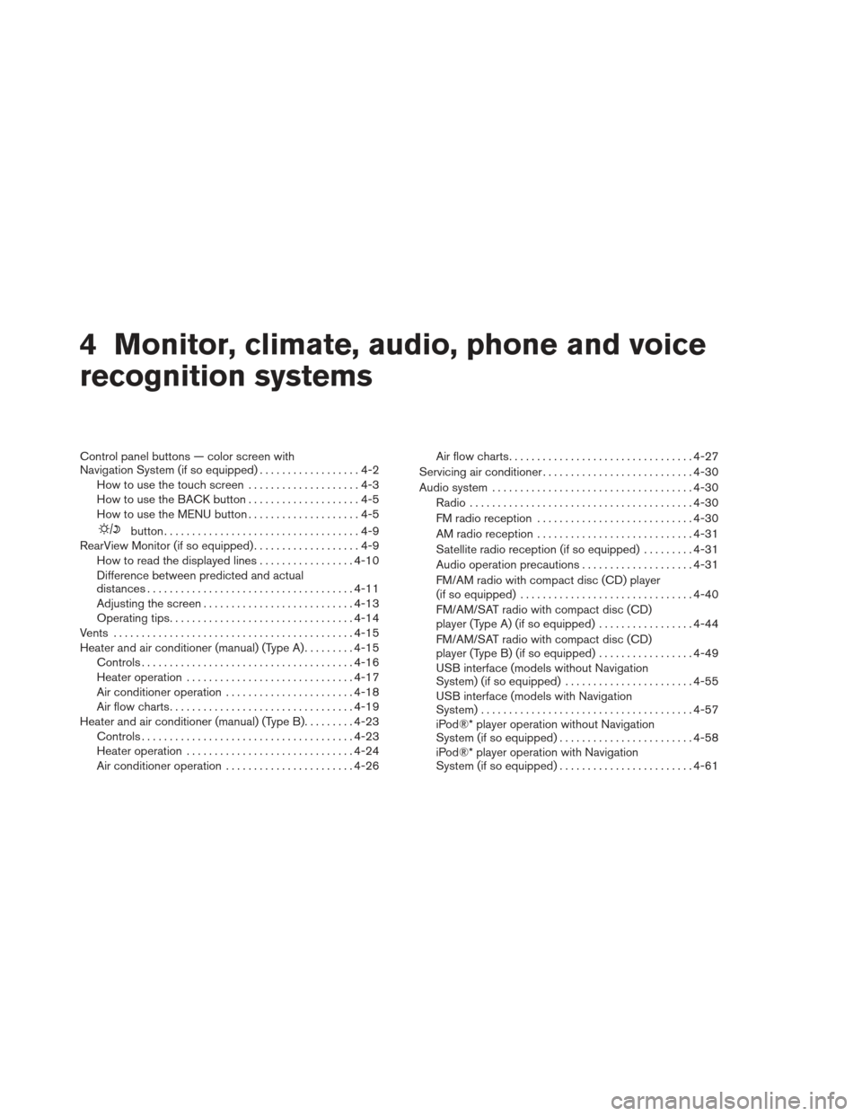 NISSAN XTERRA 2013 N50 / 2.G Owners Manual 4 Monitor, climate, audio, phone and voice
recognition systems
Control panel buttons — color screen with
Navigation System (if so equipped)..................4-2
How to use the touch screen .........