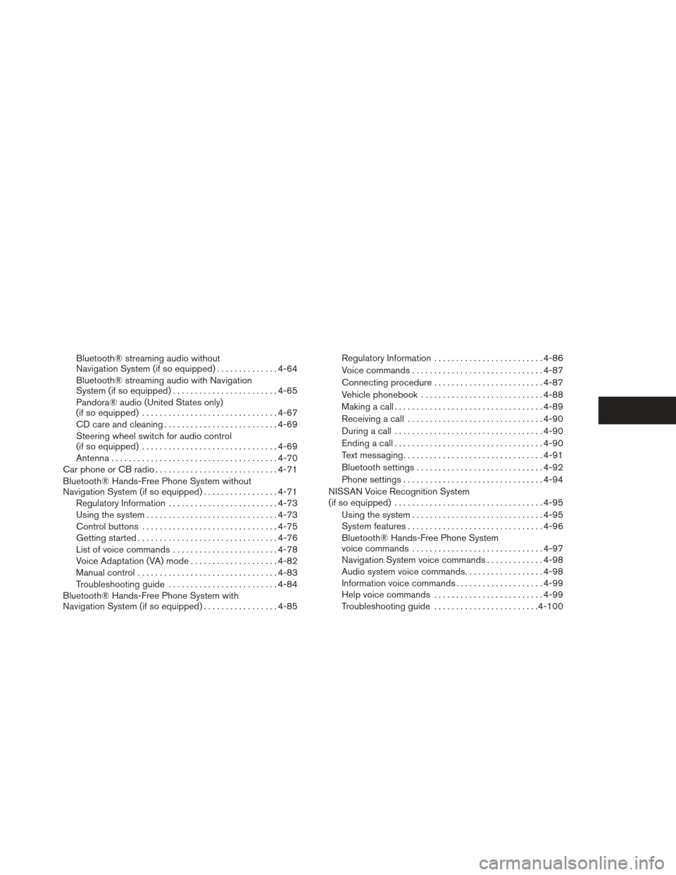 NISSAN XTERRA 2013 N50 / 2.G Owners Manual Bluetooth® streaming audio without
Navigation System (if so equipped)..............4-64
Bluetooth® streaming audio with Navigation
System (if so equipped) ........................ 4-65
Pandora® aud
