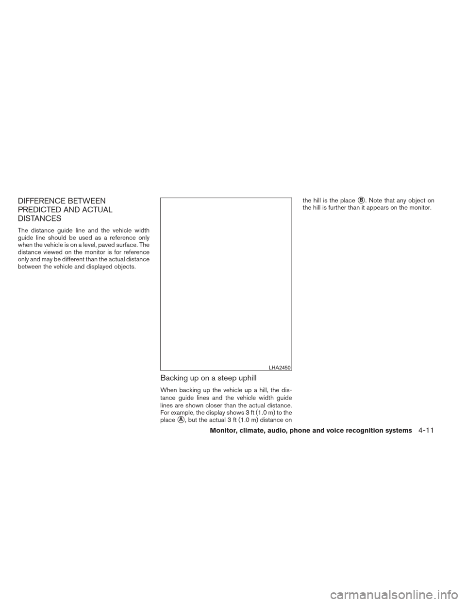 NISSAN XTERRA 2013 N50 / 2.G Owners Manual DIFFERENCE BETWEEN
PREDICTED AND ACTUAL
DISTANCES
The distance guide line and the vehicle width
guide line should be used as a reference only
when the vehicle is on a level, paved surface. The
distanc