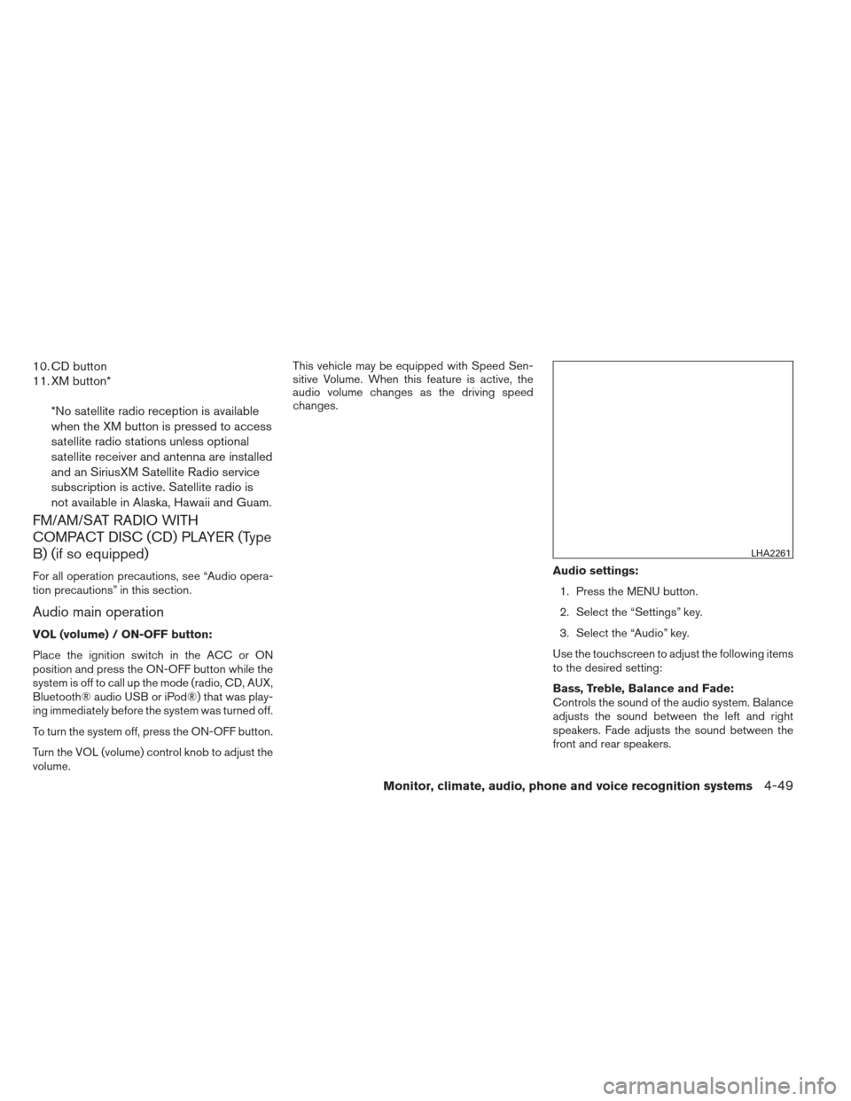 NISSAN XTERRA 2013 N50 / 2.G Owners Manual 10. CD button
11. XM button**No satellite radio reception is available
when the XM button is pressed to access
satellite radio stations unless optional
satellite receiver and antenna are installed
and