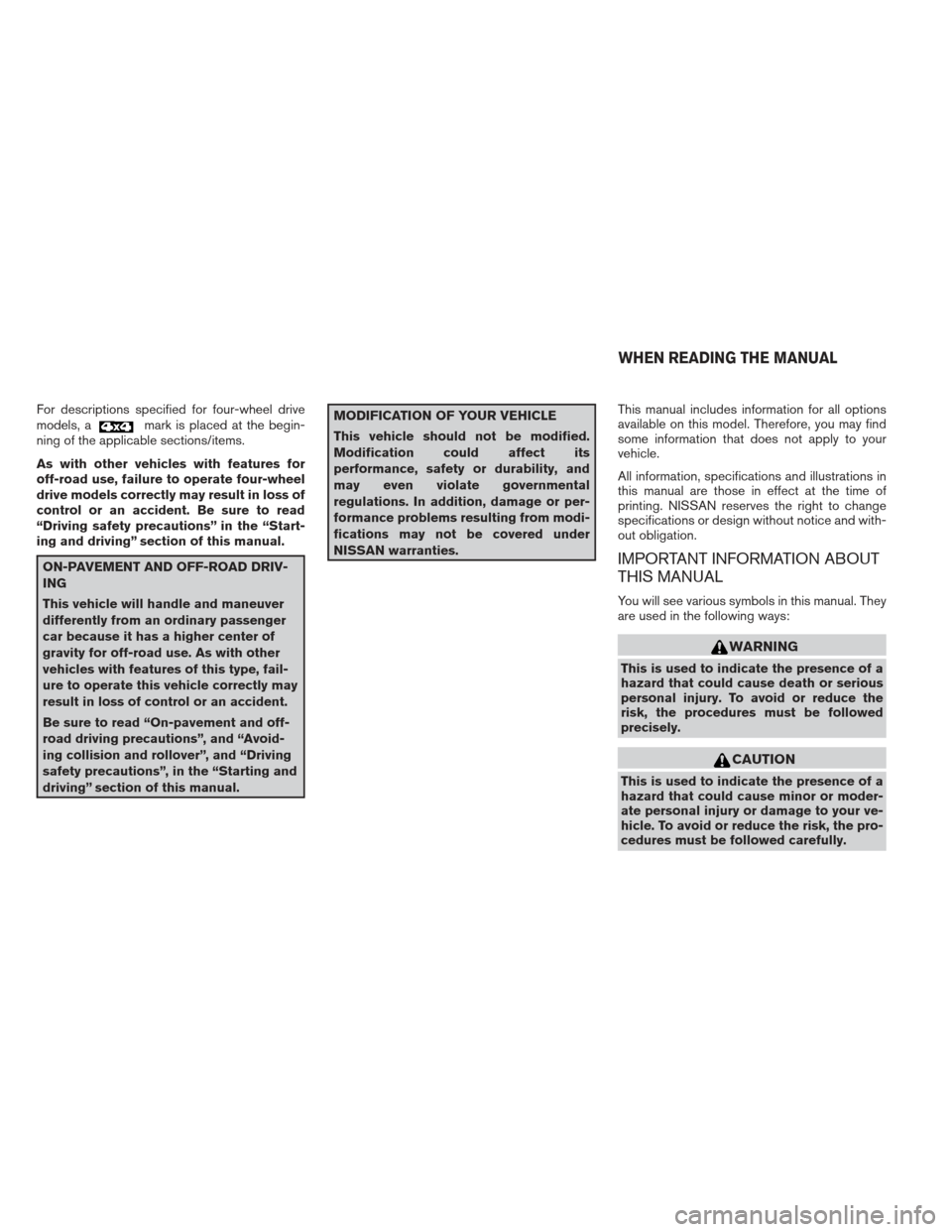 NISSAN XTERRA 2013 N50 / 2.G Owners Manual For descriptions specified for four-wheel drive
models, amark is placed at the begin-
ning of the applicable sections/items.
As with other vehicles with features for
off-road use, failure to operate f NISSAN XTERRA 2013 N50 / 2.G Owners Manual For descriptions specified for four-wheel drive
models, amark is placed at the begin-
ning of the applicable sections/items.
As with other vehicles with features for
off-road use, failure to operate f